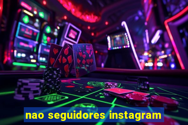 nao seguidores instagram